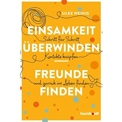 Abbildung von Einsamkeit überwinden Freunde gewinnen: Schritt für Kontakte knüpfen und zurück ins Leben finden