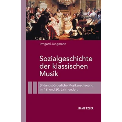 Abbildung von Sozialgeschichte der klassischen Musik: Bildungsbürgerliche Musikanschauung im 19. und 20. Jahrhundert