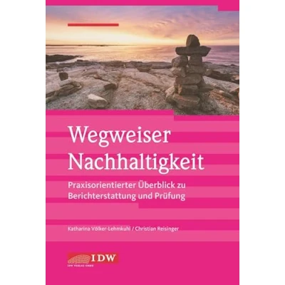 Abbildung von Wegweiser Nachhaltigkeit: Praxisorientierter Überblick zur Berichterstattung und Prüfung (IDW Berichterstattung, unternehmerischer Praxis Prüfung)