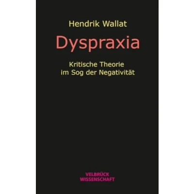 Abbildung von Dyspraxia: Kritische Theorie im Sog der Negativität