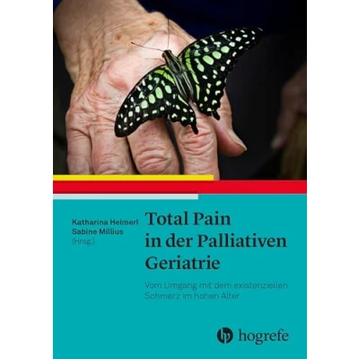 Abbildung von Total Pain in der Palliativen Geriatrie: Vom Umgang mit dem existenziellen Schmerz im hohen Alter