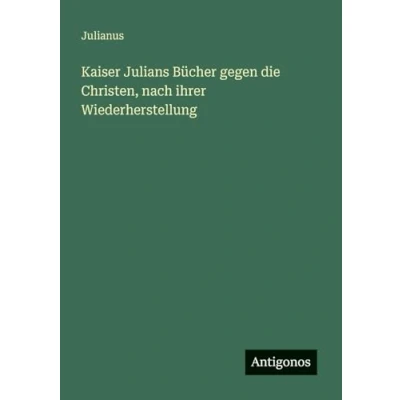 Abbildung von Kaiser Julians Bücher gegen die Christen, nach ihrer Wiederherstellung