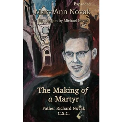 Abbildung von The Making of a Martyr: Father Richard Novak, C.S.C.