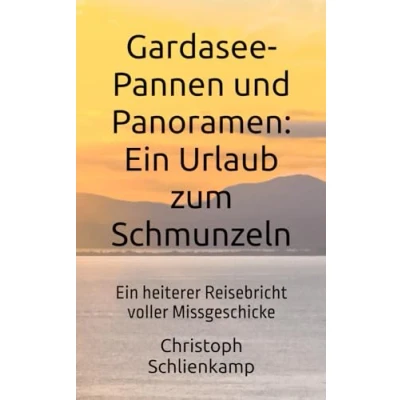 Abbildung von Gardasee Pannen und Panoramen: Ein Urlaub zum Schmunzeln: heiterer Reisebricht voller Missgeschicke