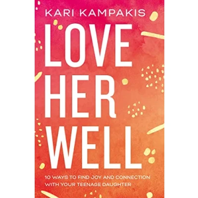 Abbildung von Love Her Well: 10 Ways to Find Joy and Connection with Your Teenage Daughter