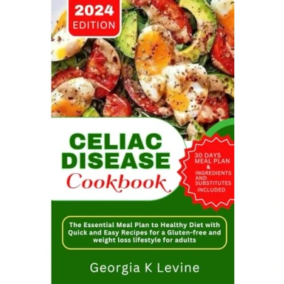 Abbildung von CELIAC DISEASE COOKBOOK 2024: The Essential Meal Plan to Healthy Diet with Quick and Easy Recipes for a Gluten free weight loss lifestyle adults