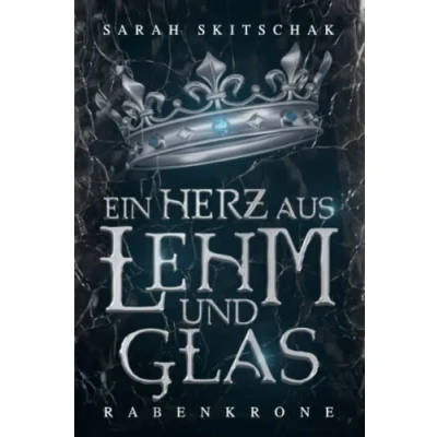 Abbildung von Ein Herz aus Lehm und Glas: Rabenkrone (Ein Glas Dilogie, Band 1)