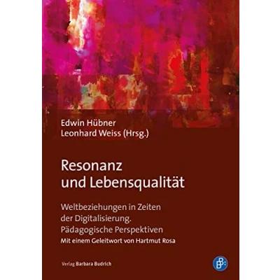Abbildung von Resonanz und Lebensqualität: Weltbeziehungen in Zeiten der Digitalisierung. Pädagogische Perspektiven