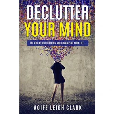 Abbildung von Declutter Your Mind: The art Of Decluttering And Organizing Life...