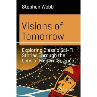 Abbildung von Visions of Tomorrow: Exploring Classic Sci Fi Stories Through the Lens Modern Science (Science and Fiction)