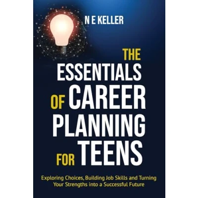 Abbildung von The Essentials of Career Planning for Teens: Exploring Choices, Building Job Skills and Turning Your Strengths into a Successful Future (Essential Teens)