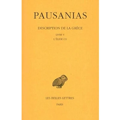 Abbildung von Pausanias, Description De la Grece: Tome V: Livre l&#039;Elide I. (Collection Des Universites France Serie Grecque, 390, Band 5)