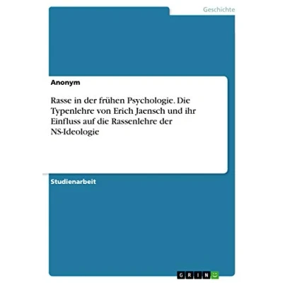Abbildung von Rasse in der frühen Psychologie. die Typenlehre von Erich Jaensch und ihr Einfluss auf Rassenlehre NS Ideologie