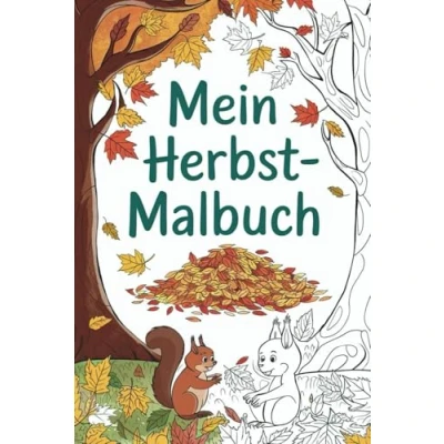 Abbildung von Mein Herbst Malbuch: Mit 45 herbstlichen Ausmalbildern die Jahreszeit erleben für kleine Künstler und Entdecker
