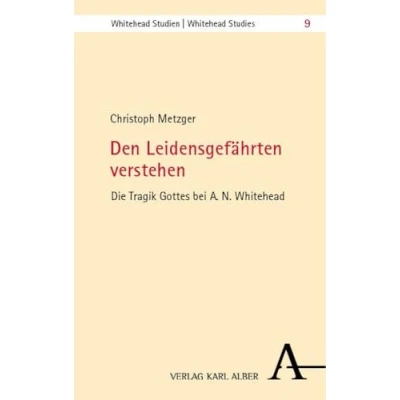 Abbildung von Den Leidensgefährten verstehen: Die Tragik Gottes bei A. N. Whitehead (Whitehead Studien)