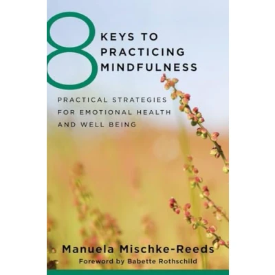 Abbildung von 8 Keys to Practicing Mindfulness: Practical Strategies for Emotional Health and Well being (8 Mental Health, Band 0)