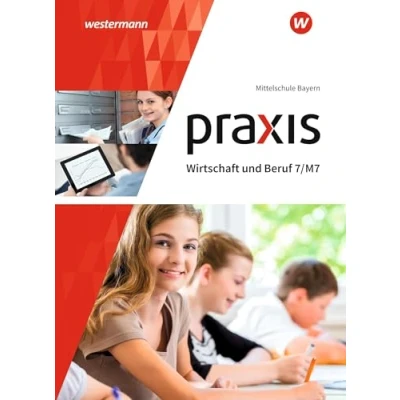 Abbildung von Praxis Wirtschaft und Beruf Ausgabe 2017 für Mittelschulen in Bayern: Schulbuch 7/M7