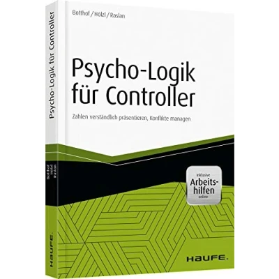 Abbildung von Psycho Logik für Controller inkl. Arbeitshilfen online: Zahlen verständlich präsentieren, Konflikte managen (Haufe Fachbuch)