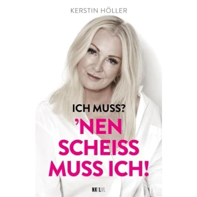 Abbildung von &#039;Ich muss? &#039;Nen Scheiß muss ich!: Kerstin Höller: Das Manifest für starke Frauen. Emanzipation ohne Grenzen. Karriere, Familie, sexy oder verrückt keine Regeln außer deinen eigenen.