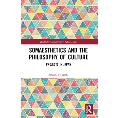 Abbildung von Somaesthetics and the Philosophy of Culture: Projects in Japan (Routledge Contemporary Japan)