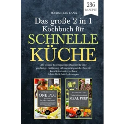 Abbildung von Das große 2 in 1 Kochbuch für schnelle Küche: 236 leckere &amp; zeitsparende Rezepte eine großartige Ernährung. Abwechslungsreiche kombiniert mit erprobten Schritt Anleitungen.
