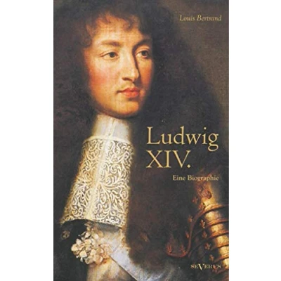 Abbildung von Ludwig XIV. / Louis Der Vierzehnte Sonnenkönig. Eine Biographie: Mit 16 Bildtafeln. Aus dem Französischen übertragen von Gertrude Aretz