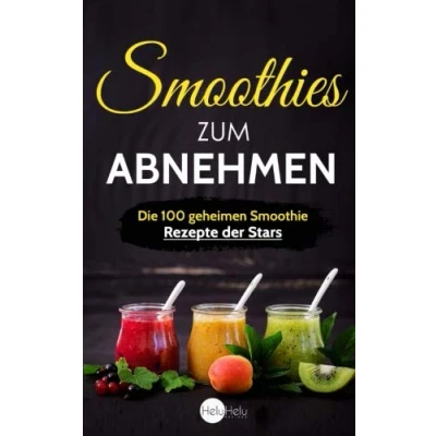 Abbildung von Smoothies zum Abnehmen: die 100 geheimen Smoothie Rezepte der Stars Abnehmen, Entgiften und Entschlacken wie Promis