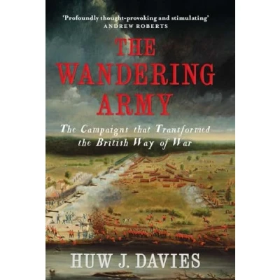 Abbildung von the Wandering Army: Campaigns That Transformed British Way of War, 1750 1850