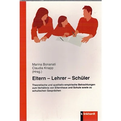 Abbildung von Eltern Lehrer Schüler: Theoretische und qualitativ empirische Betrachtungen zum Verhältnis von Elternhaus Schule sowie zu schulischen Gesprächen