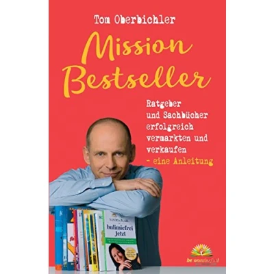 Abbildung von Mission Bestseller Ratgeber und Sachbücher erfolgreich vermarkten verkaufen ... Eine Anleitung (Mit Self Publishing werden)