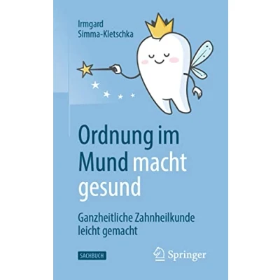 Abbildung von Ordnung im Mund macht gesund: Ganzheitliche Zahnheilkunde leicht gemacht