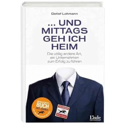 Abbildung von ... und mittags geh ich heim: Die völlig andere Art, ein Unternehmen zum Erfolg zu führen