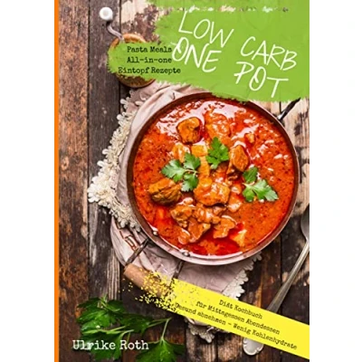 Abbildung von Low Carb one Pot Pasta Meals All in Eintopf Rezepte Diät Kochbuch für Mittagessen Abendessen Gesund abnehmen Wenig Kohlenhydrate