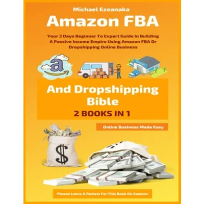 Abbildung von Amazon FBA And Dropshipping Bible: Your 3 Days Beginner To Expert Guide In Building A Passive Income Empire Using Or Online Business (Online Made Easy)