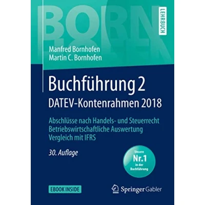 Abbildung von Buchführung 2 DATEV Kontenrahmen 2018: Abschlüsse nach Handels und Steuerrecht ― Betriebswirtschaftliche Auswertung Vergleich mit IFRS (Bornhofen LB)