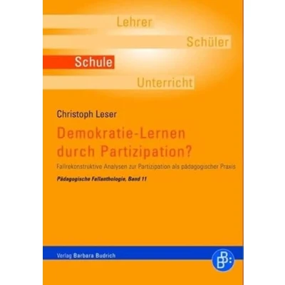 Abbildung von Demokratie Lernen durch Partizipation? Fallrekonstruktive Analysen zur Partizipation als pädagogischer Praxis. Pädagogische Fallanthologie, Band 11
