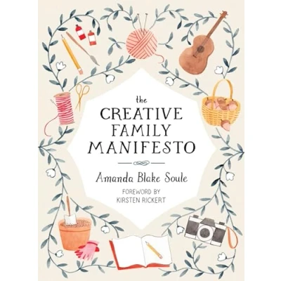 Abbildung von The Creative Family Manifesto: Encouraging Imagination and Nurturing Connections