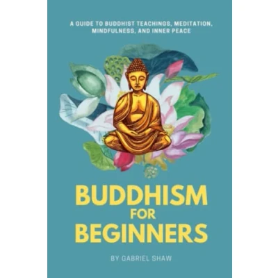 Abbildung von Buddhism: Buddhism for Beginners, A Guide to Buddhist Teachings, Meditation, Mindfulness, and Inner Peace