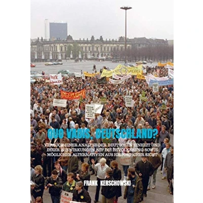 Abbildung von Quo vadis, Deutschland?: Versuch einer Analyse der Deutschen Einheit und ihrer Auswirkungen auf die Bevölkerung sowie möglicher Alternativen aus historischer Sicht
