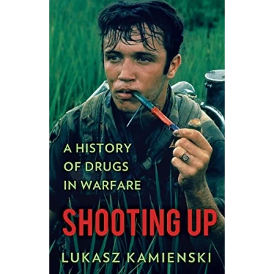 Abbildung von Shooting Up: A History of Drugs in Warfare