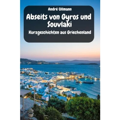 Abbildung von Abseits von Gyros und Souvlaki Kurzgeschichten aus Griechenland (Urlaubsgeschichten)