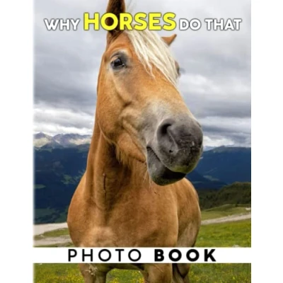 Abbildung von Why Horses Do That Photo Book: Picture Book About With 40 Unique And High Quality Photos Inside Gifts For Decoration Relaxation