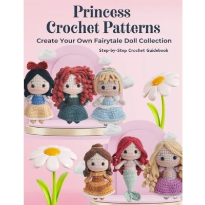 Abbildung von Magical Princess Crochet Patterns: Create Your Own Fairytale Doll Collection: Step by Guidebook, Cute and Easy Patterns