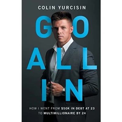 Abbildung von GO ALL IN: How I Went from 50K in Debt at 23 to Multimillionaire by 24