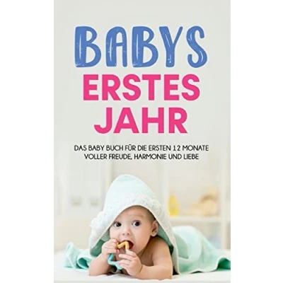 Abbildung von Babys erstes Jahr: Das Baby Buch für die ersten 12 Monate voller Freude, Harmonie und Liebe