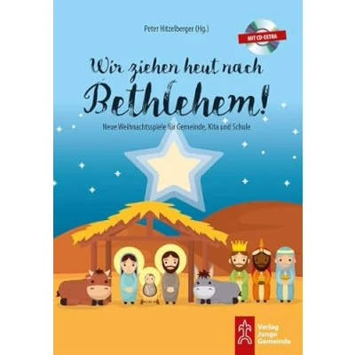 Abbildung von Wir ziehen heut nach Bethlehem!: Neue Weihnachts und Krippenspiele für Gemeinde, Kita Schule