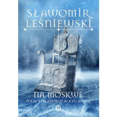 Abbildung von na Moskwę. Polacy Kremlu w XVII wieku