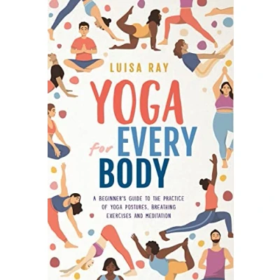 Abbildung von yoga for Every Body: A beginner’s guide to the practice of postures, breathing exercises and meditation