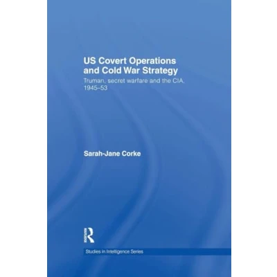 Abbildung von US Covert Operations and Cold War Strategy: Truman, Secret Warfare the CIA, 1945 53 (Studies in Intelligence)