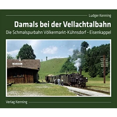 Abbildung von Damals bei der Vellachtalbahn: Die Schmalspurbahn Völkermarkt Kühnsdorf Eisenkappel